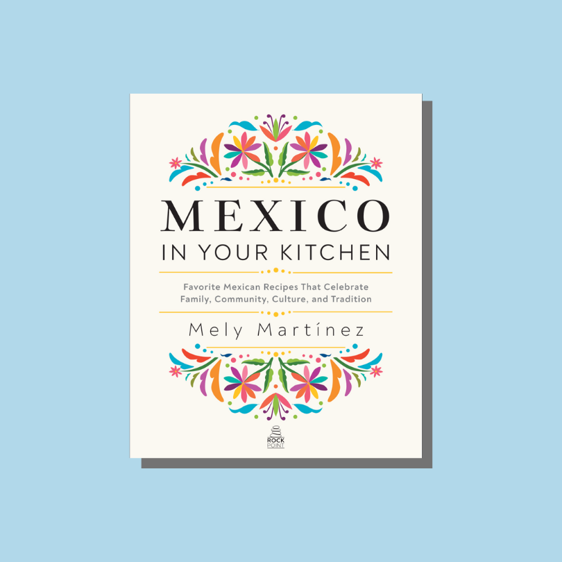 Cover of Mexico in Your Kitchen cookbook by Mely Martínez.